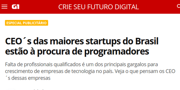 CEO´s das maiores startups do Brasil estão à procura de programadores Falta de profissionais qualificados é um dos principais gargalos para crescimento de empresas de tecnologia no país. Veja o que pensam os CEO´s dessas empresas